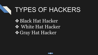TYPES OF HACKERS
❖Black Hat Hacker
❖ White Hat Hacker
❖Gray Hat Hacker
4
 