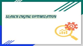 SEARCH ENGINE OPTIMIZATION
 
