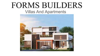 FORMS BUILDERS
Villas And Apartments
 