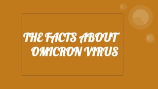 THE FACTS ABOUT
OMICRON VIRUS
 
