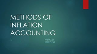 METHODS OF
INFLATION
ACCOUNTING
- . - PRITIKA D
20BCO243
 