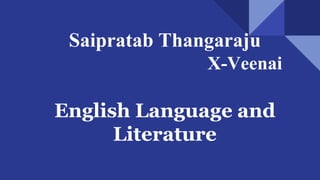 Saipratab Thangaraju
X-Veenai
English Language and
Literature
 