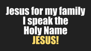 I just wanna speak
the name of Jesus
Over every heart and
every mind
 