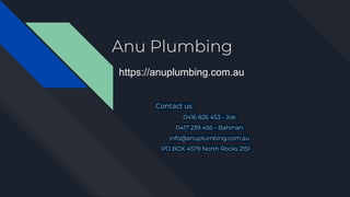 Anu Plumbing
https://anuplumbing.com.au
Contact us
0416 826 453 - Joe
0417 239 456 - Bahman
info@anuplumbing.com.au
PO BOX...