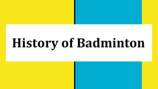 History of Badminton
 