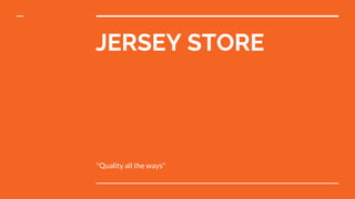 JERSEY STORE
"Quality all the ways"
 