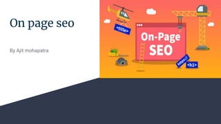 On page seo
By Ajit mohapatra
 