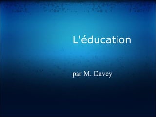   L'éducation     par M. Davey 