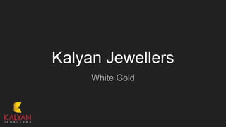 Kalyan Jewellers
White Gold
 