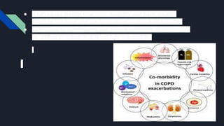 ● It can cause greater long term disability and have greater
effect on the heart and the other organ system than asthma.
● COPD due to emphysema and chronic bronchitis characterized
by airflow limitation that is not fully irreversible.
 