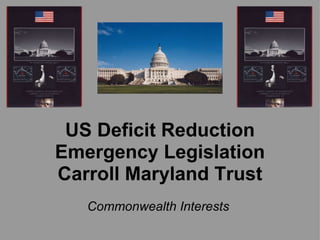 US Deficit Reduction Emergency Legislation Carroll Maryland Trust   Commonwealth Interests  