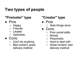 Two types of people
"Promoter" type          "Creator" type
● Pros                   ● Pros
  ○   Happy                ○ G...