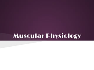 Muscular Physiology
 