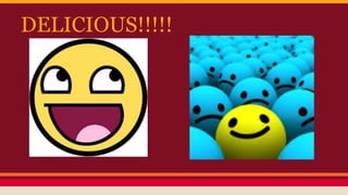 DELICIOUS!!!!! 
