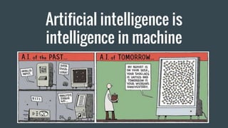 Artificial intelligence is
intelligence in machine
 