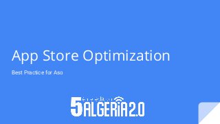 App Store Optimization
Best Practice for Aso
 
