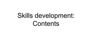 Skills development:
Contents
 