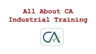 All About CA
Industrial Training
 