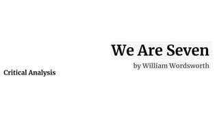 We Are Seven
by William Wordsworth
Critical Analysis
 