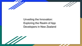 Unveiling the Innovation:
Exploring the Realm of App
Developers in New Zealand
 