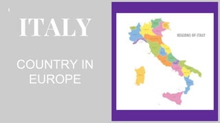 ITALY
COUNTRY IN
EUROPE
 