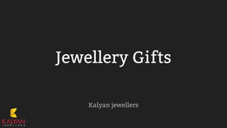 Jewellery Gifts
Kalyan jewellers
 