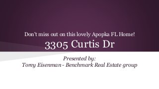 Don't miss out on this lovely Apopka FL Home!
3305 Curtis Dr
Presented by:
Torey Eisenman - Benchmark Real Estate group
 