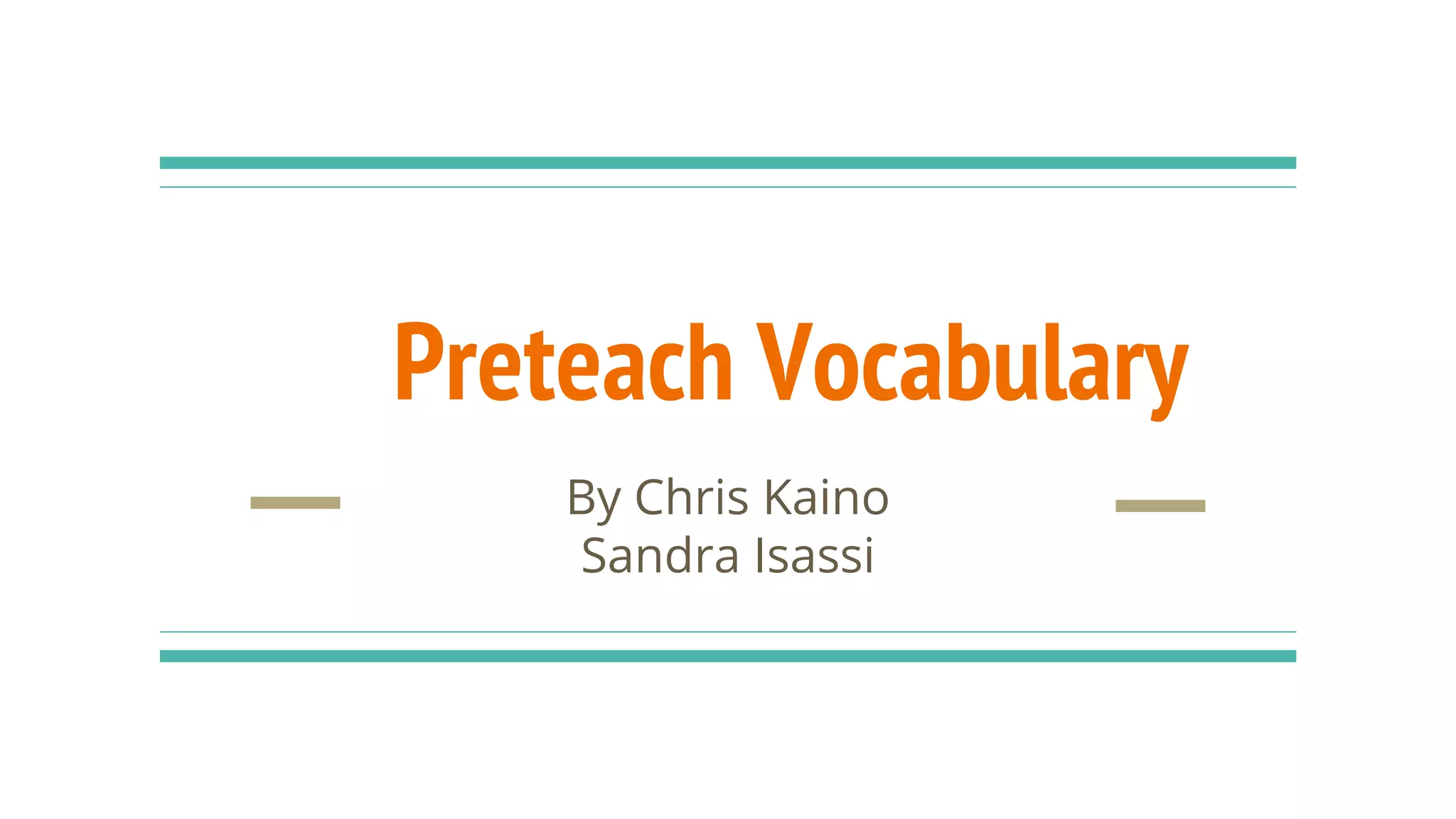 Preteach Vocabulary
By Chris Kaino
Sandra Isassi
