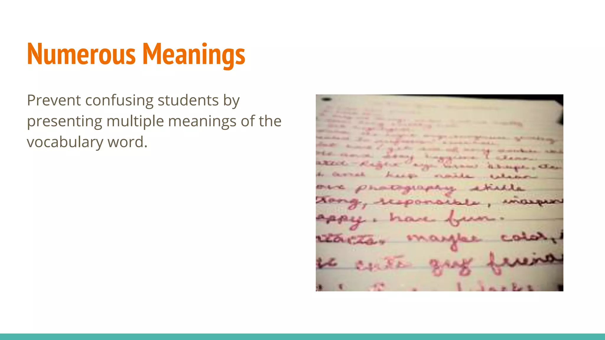 Numerous Meanings
Prevent confusing students by
presenting multiple meanings of the
vocabulary word.