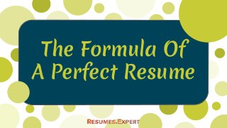 The Formula Of
A Perfect Resume
 