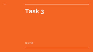 Task 3
Unit 10
 