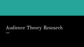 Audience Theory Research
 