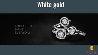 White gold
 