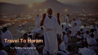Travel To Haram
Your Guide for Hajj and Umrah
 