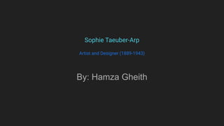 Sophie Taeuber-Arp
Artist and Designer (1889-1943)
By: Hamza Gheith
 