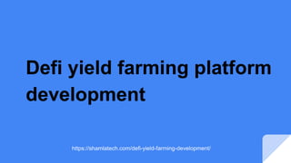 Defi yield farming platform
development
 