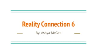 Reality Connection 6
By: Ashya McGee
 