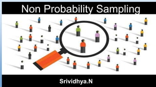 Non Probability Sampling
Srividhya.N
 