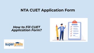 NTA CUET Application Form
How to Fill CUET
Application Form?
 