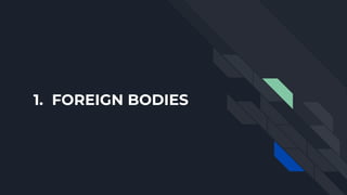 1. FOREIGN BODIES
 
