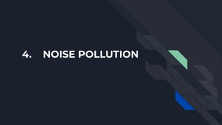 4. NOISE POLLUTION
 
