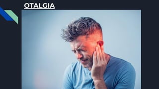 OTALGIA
 