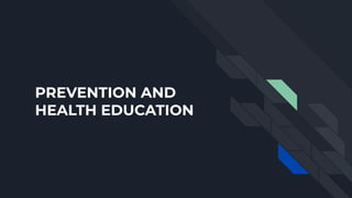 PREVENTION AND
HEALTH EDUCATION
 