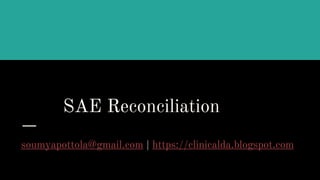 SAE Reconciliation
soumyapottola@gmail.com | https://clinicalda.blogspot.com
 