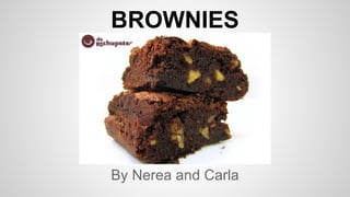 BROWNIES
By Nerea and Carla
 