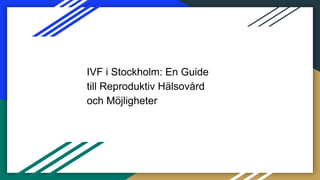 IVF i Stockholm: En Guide
till Reproduktiv Hälsovård
och Möjligheter
 