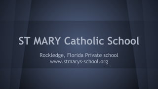 ST MARY Catholic School
Rockledge, Florida Private school
www.stmarys-school.org
 