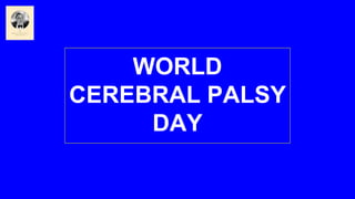 WORLD
CEREBRAL PALSY
DAY
 