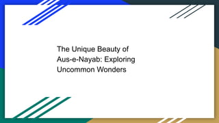 The Unique Beauty of
Aus-e-Nayab: Exploring
Uncommon Wonders
 