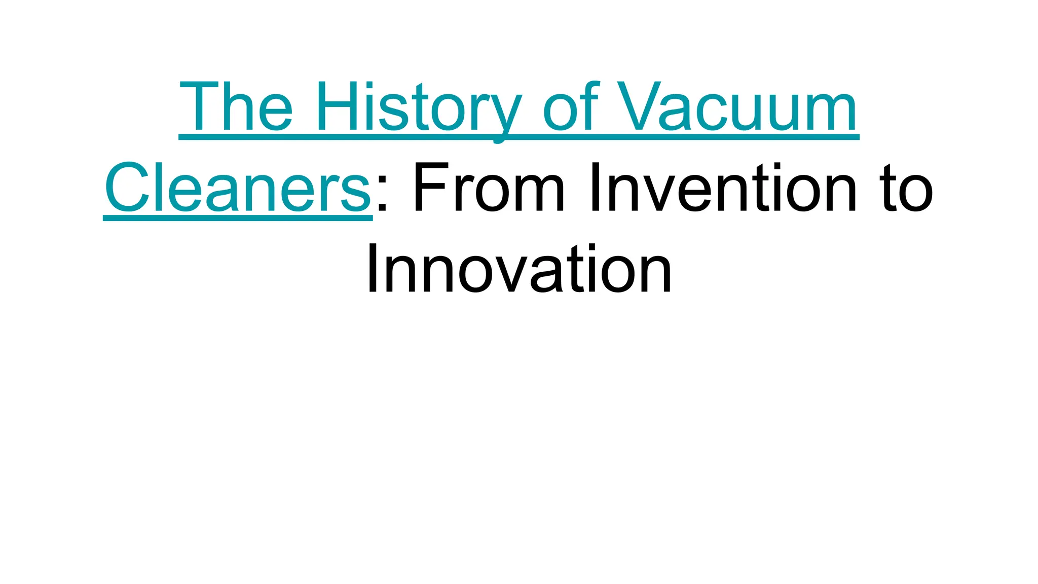 The History of Vacuum Cleaners From Invention to Innovationf PPT